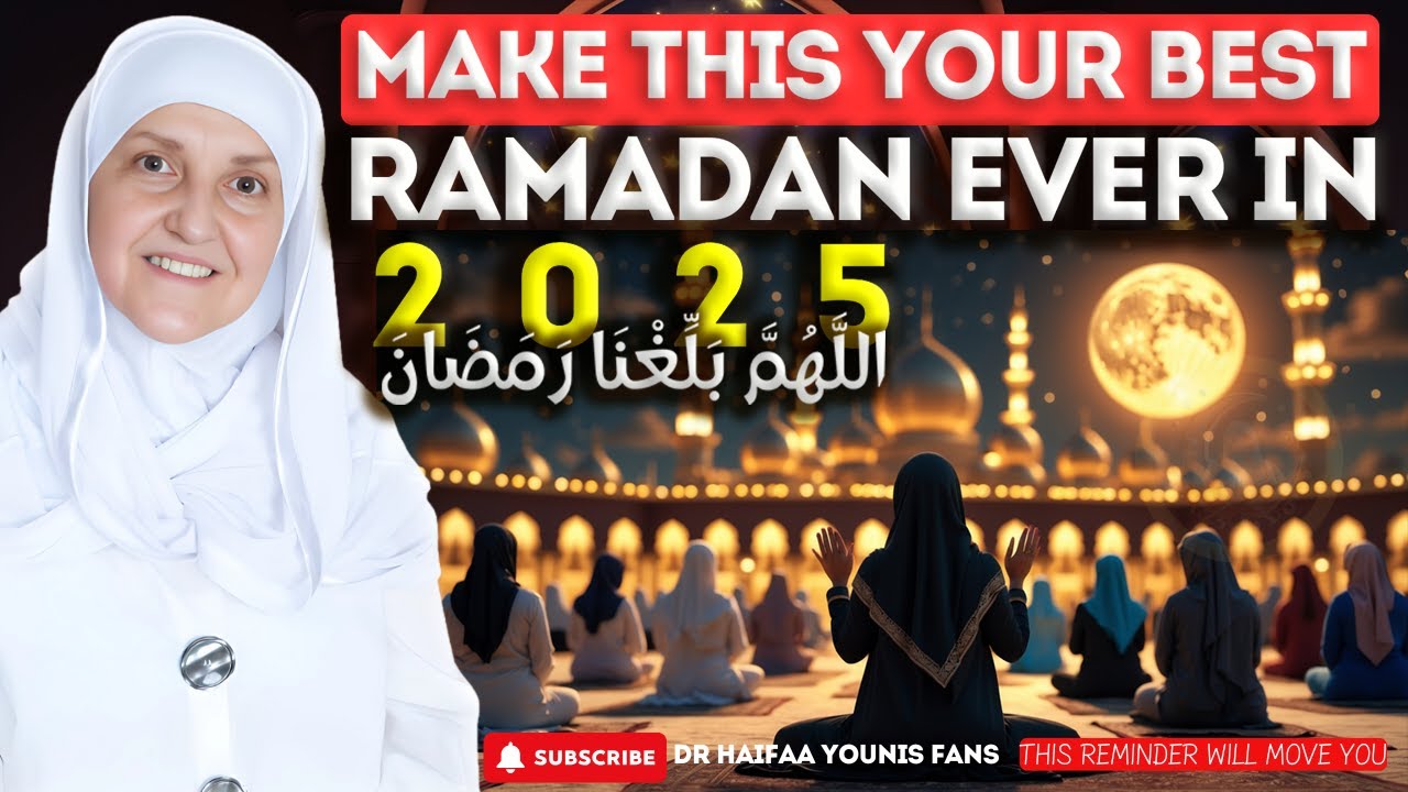 Make This Your Best Ramadan Ever in 2025! | Dr. Haifaa Younis