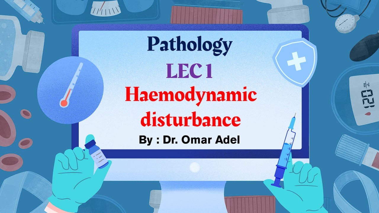 LEC 1  _  Pathology _  Hemodynamic Disturbance  _ باثولوجى _ شرح المحاضرة الأولى