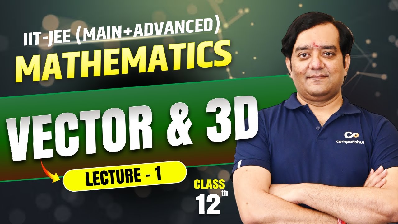 Vector & 3D L-1 | IIT JEE Mathematics Class 12 | Complete Chapter for JEE Main & Advanced