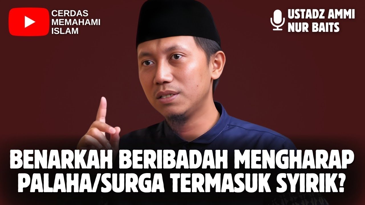 SYIRIK! BERIBADAH MENGHARAP PAHALA/SURGA ? | USTADZ AMMI NUR BAITS 