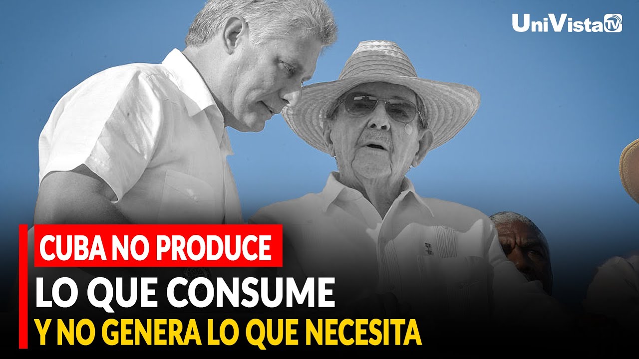 Cuba NO produce lo que consume y NO genera lo que necesita
