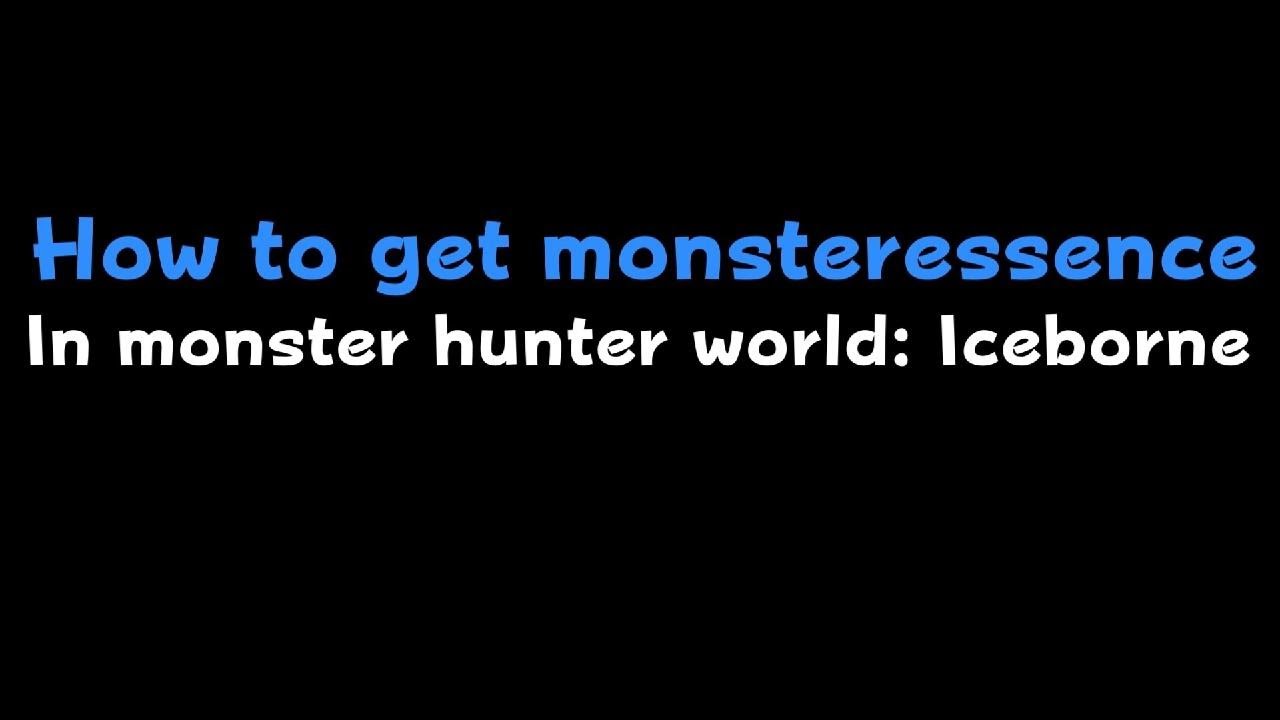 MHW: Iceborne - how to get monster essence
