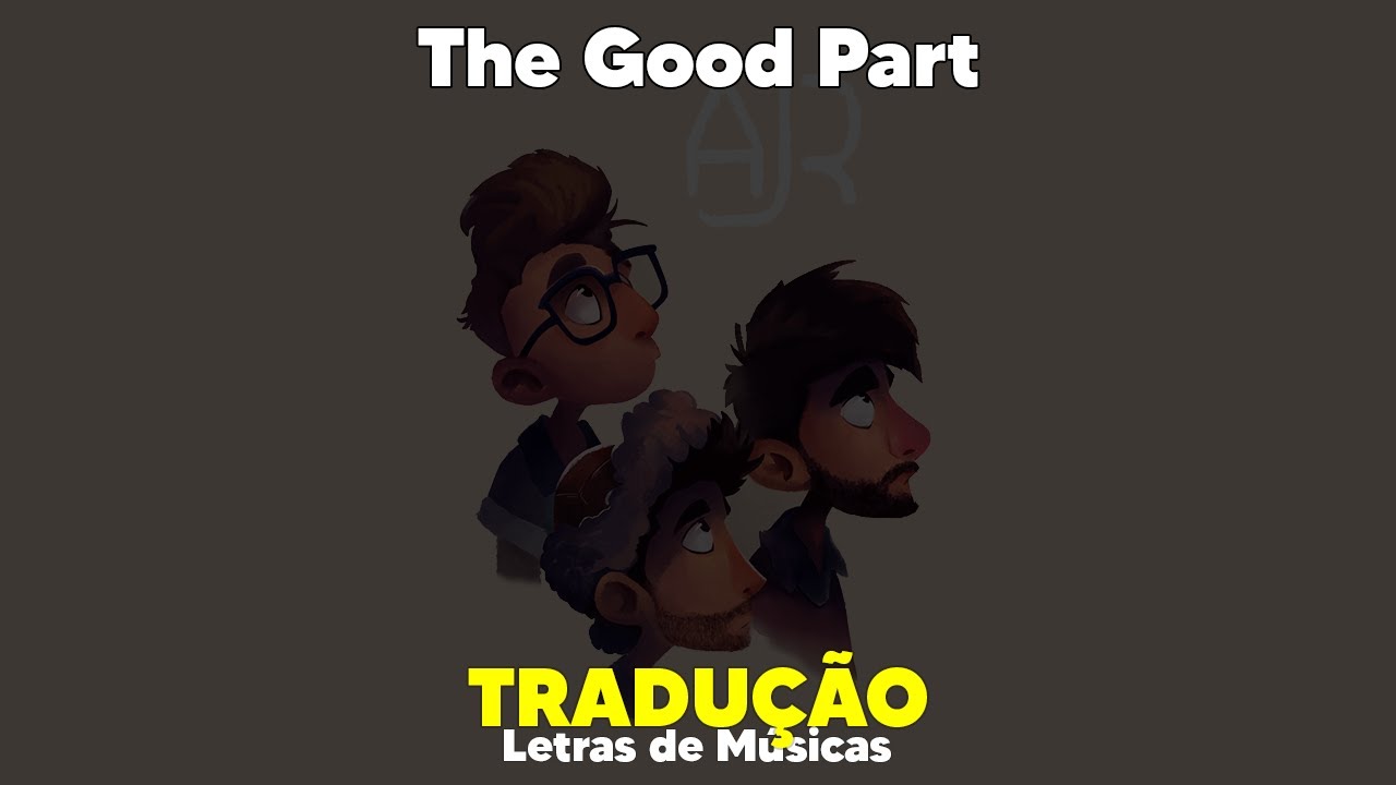 AJR - The Good Part (Tradução)
