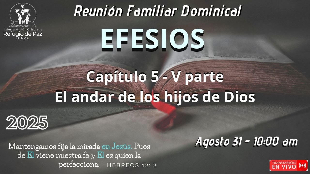 EFESIOS - Cap&iacute;tulo 5 - V parte - El andar de los hijos de Dios  - 31/08/2025 - 9:55 a.m.