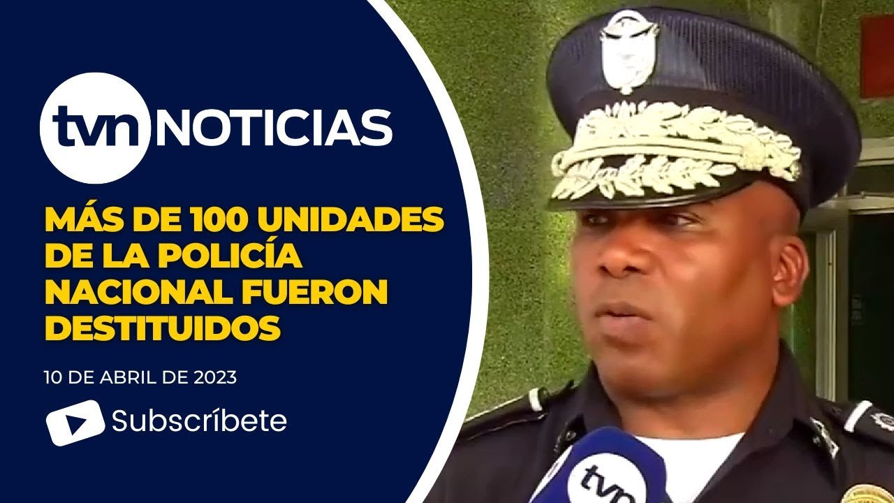 Más de 100 unidades de la Policía Nacional fueron destituidos