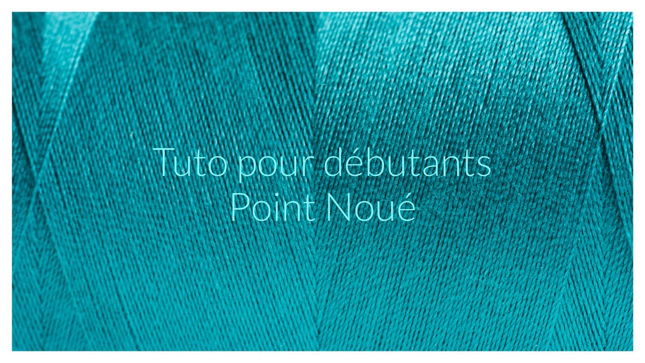 Tuto pour débutants Point Noué