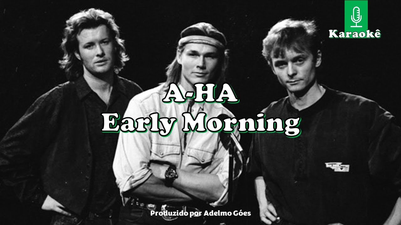 A Ha - Early Morning  Karaokê