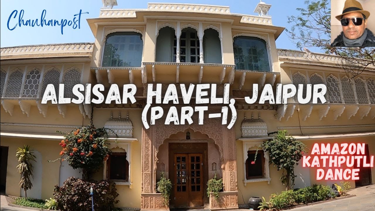 (EP-5) ALSISAR HAVELI, JAIPUR - A Heritage Hotel (Part-1)#2022#Amazon Kathputali dance of Rajasthan