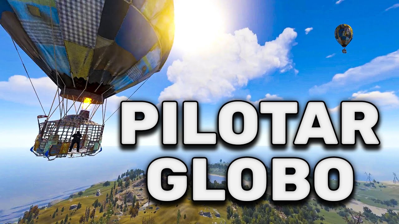 COMO PILOTAR / VOLAR / MANEJAR CON EL GLOBO AEROSTÁTICO EN RUST