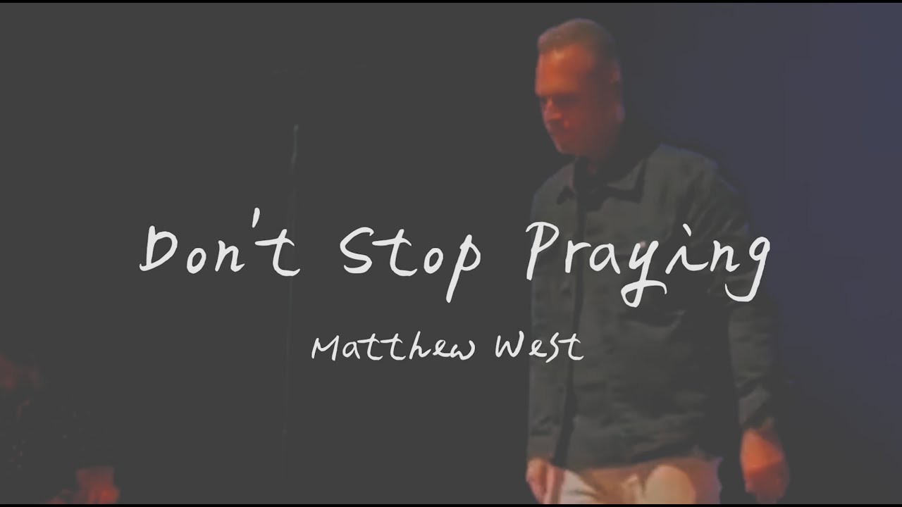 Matthew West - Don't Stop Praying 不要放棄禱告（英文詩歌、中文歌詞）