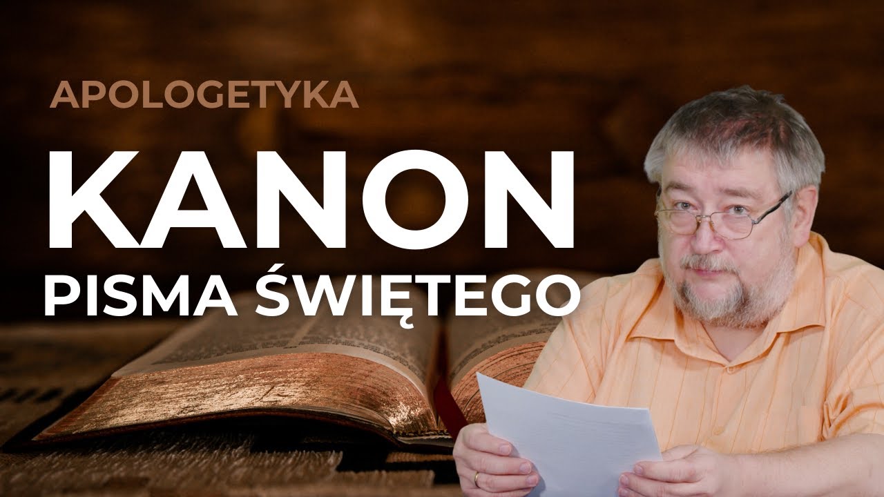 Apologetyka 1 - Pismo Święte cz. 1 &ndash; Kanon Pisma Świętego