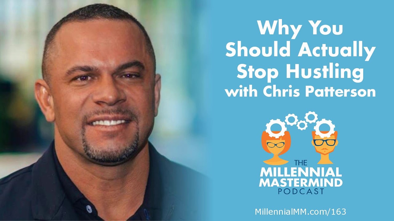 MMP 163 : Why You Should Actually Stop Hustling - Chris Patterson