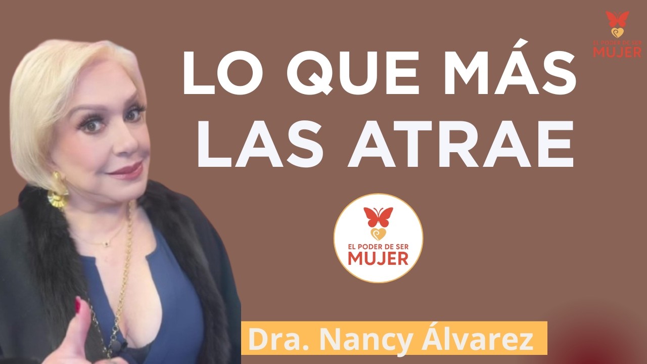 A una Mujer siempre le ATRAERÁ esto (aunque no lo admita)| Dra. Nancy Álvarez