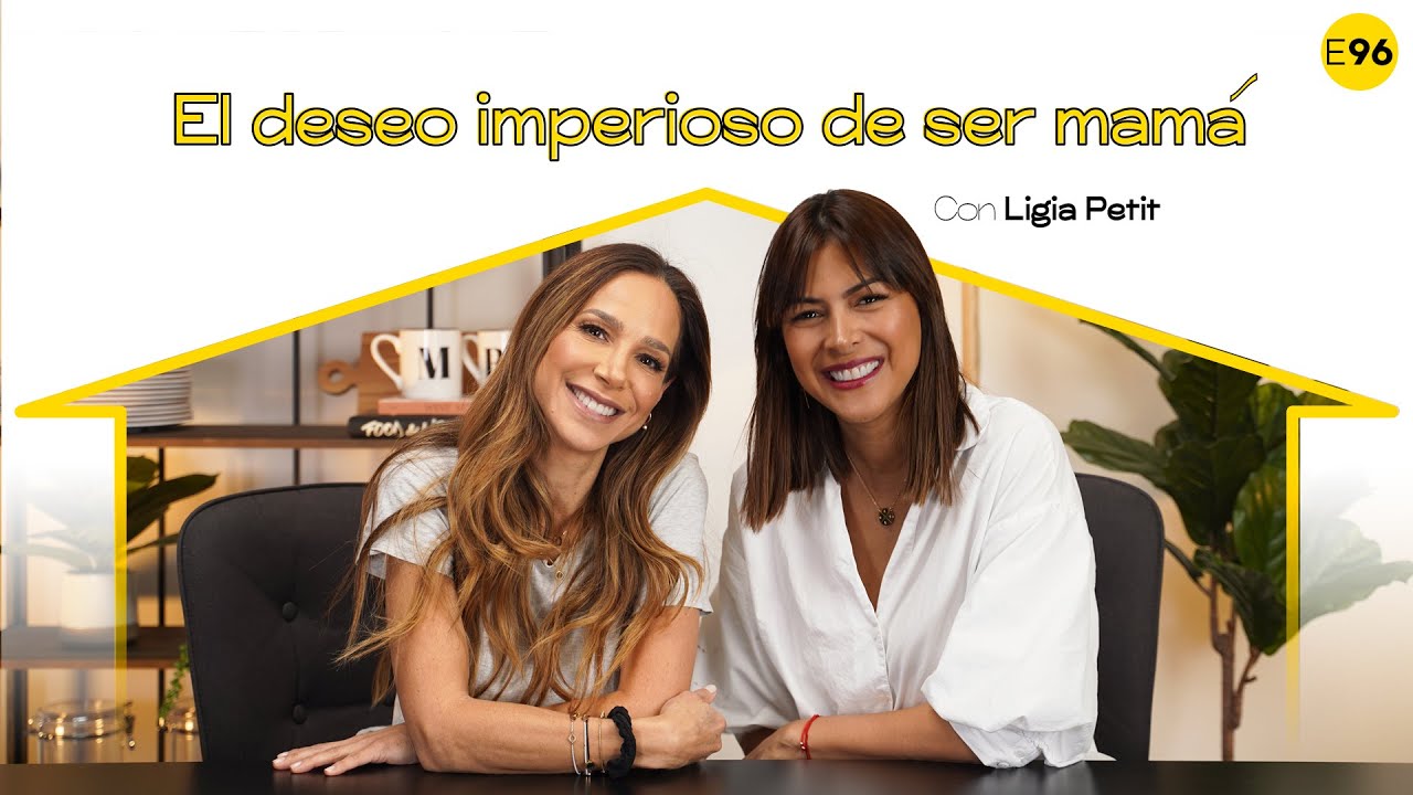 El deseo imperioso de ser mamá con Ligia Petit I E96