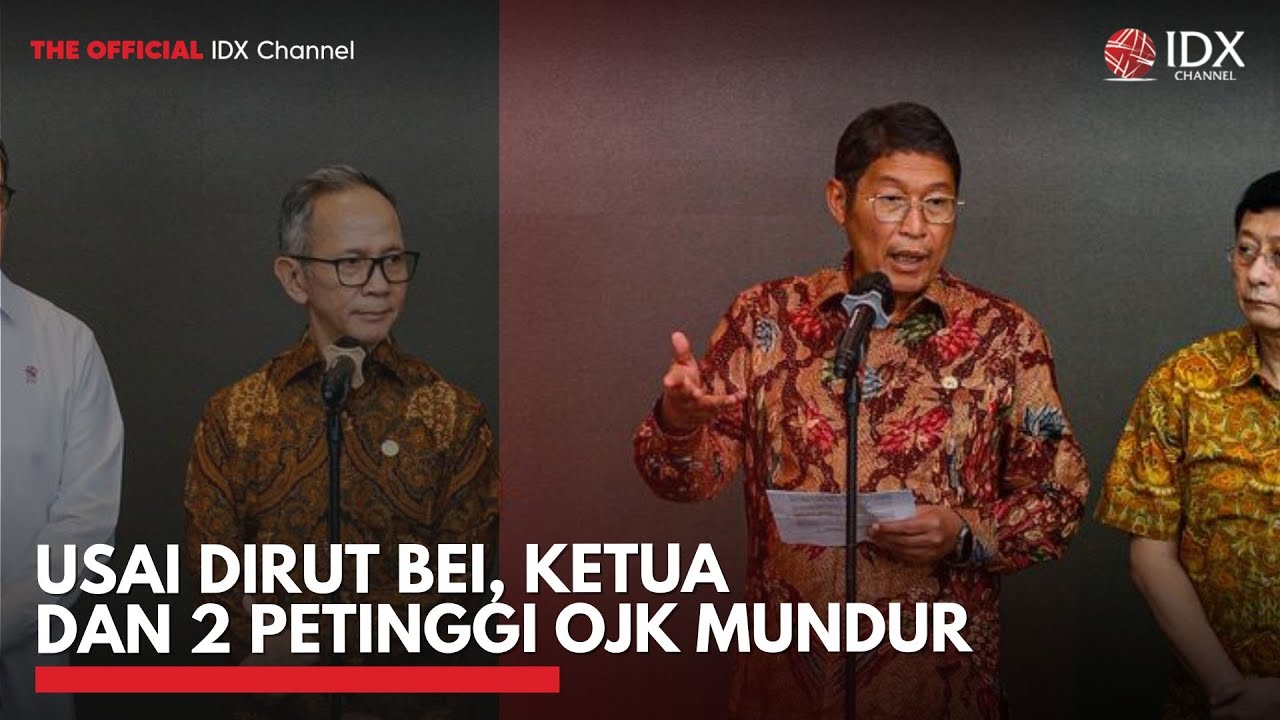 Usai Dirut BEI, Ketua dan 2 Petinggi OJK Mundur | IDXC UPDATE