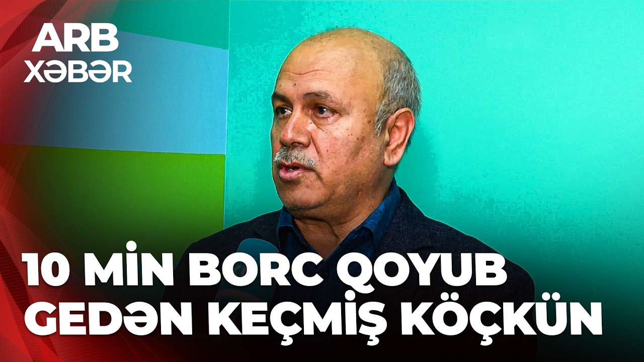 ARB XƏBƏR - 10 047 manat borcu olan keçmiş köçkündən açıqlama