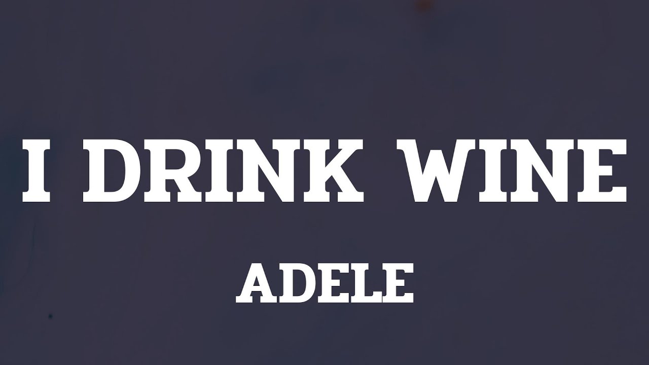 Adele - I Drink Wine (Lyrics)