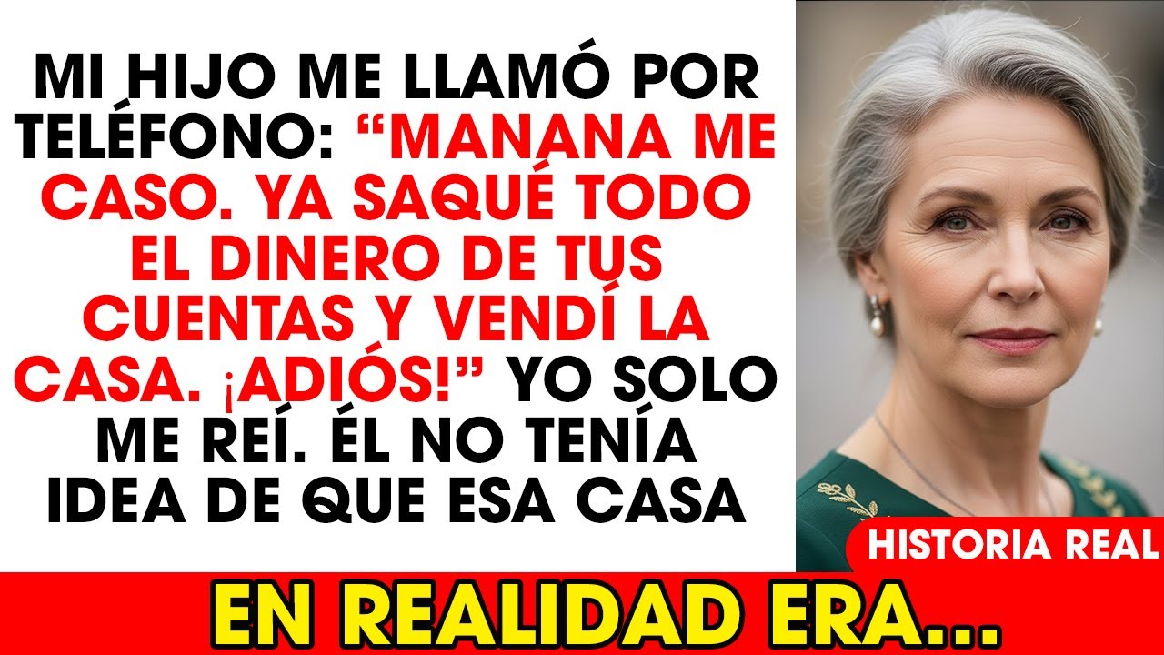 Mi hijo me llamó: “Mañana me caso. Ya saqué todo el dinero de tus cuentas bancarias, mamá!”. Pero es