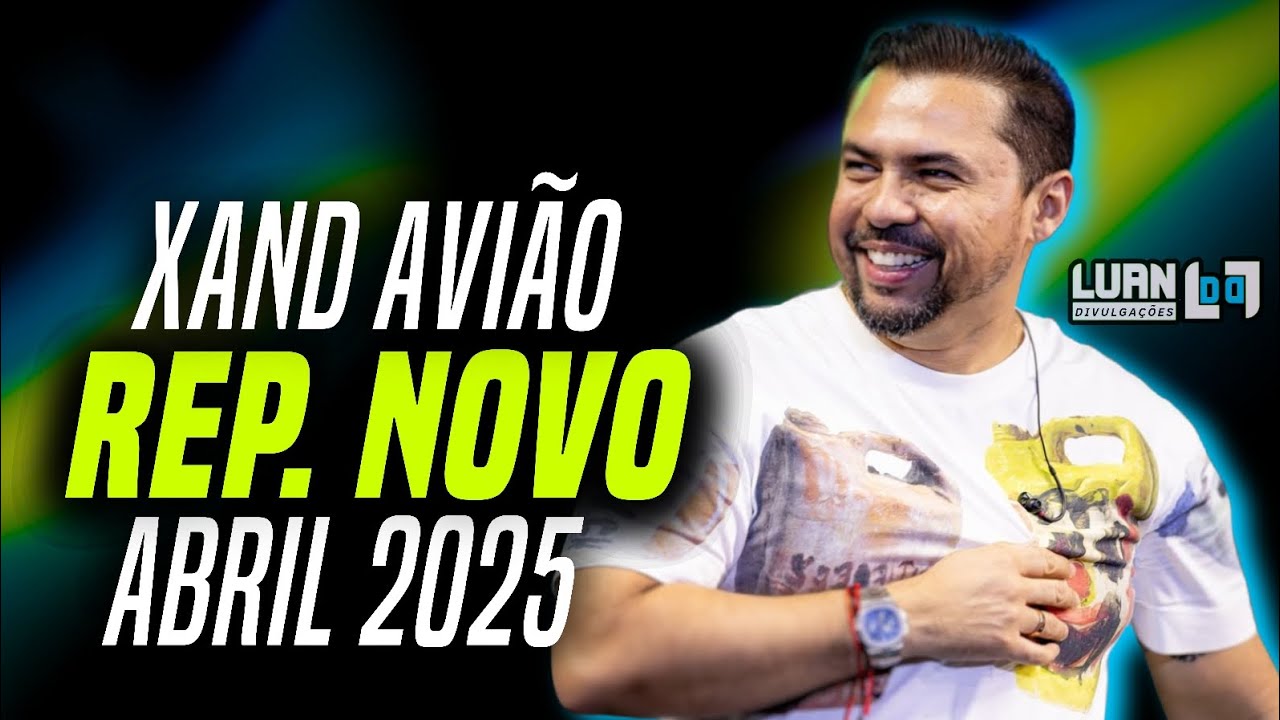 XAND AVIÃO - REPERTÓRIO NOVO | MÚSICAS NOVAS (ABRIL 2025)