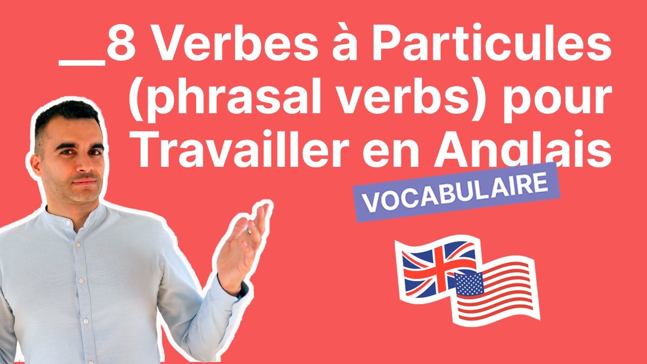 8 Verbes à Particules (phrasal verbs) pour Travailler en Anglais