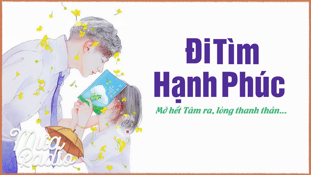 Mở Hết Tâm Ra, Lòng Thanh Thản - Đi Tìm Hạnh Phúc - Mưa Radio