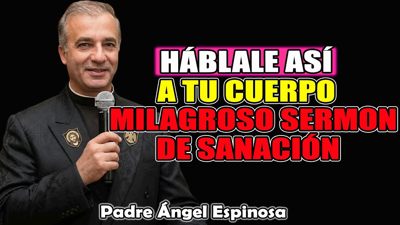 Háblale Así A Tu Cuerpo Y Él Empezará A Sanarse | Padre Ángel Espinosa de los Monteros 2026