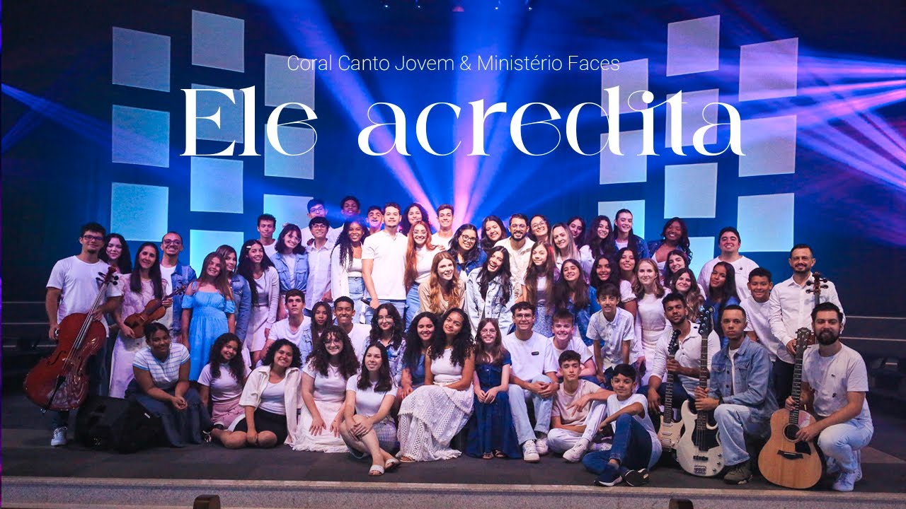 ELE ACREDITA | Coral Canto Jovem e Ministério F4ces