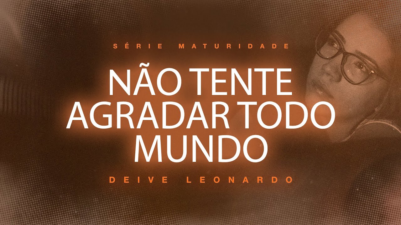 Não tente agradar todo mundo | Deive Leonardo