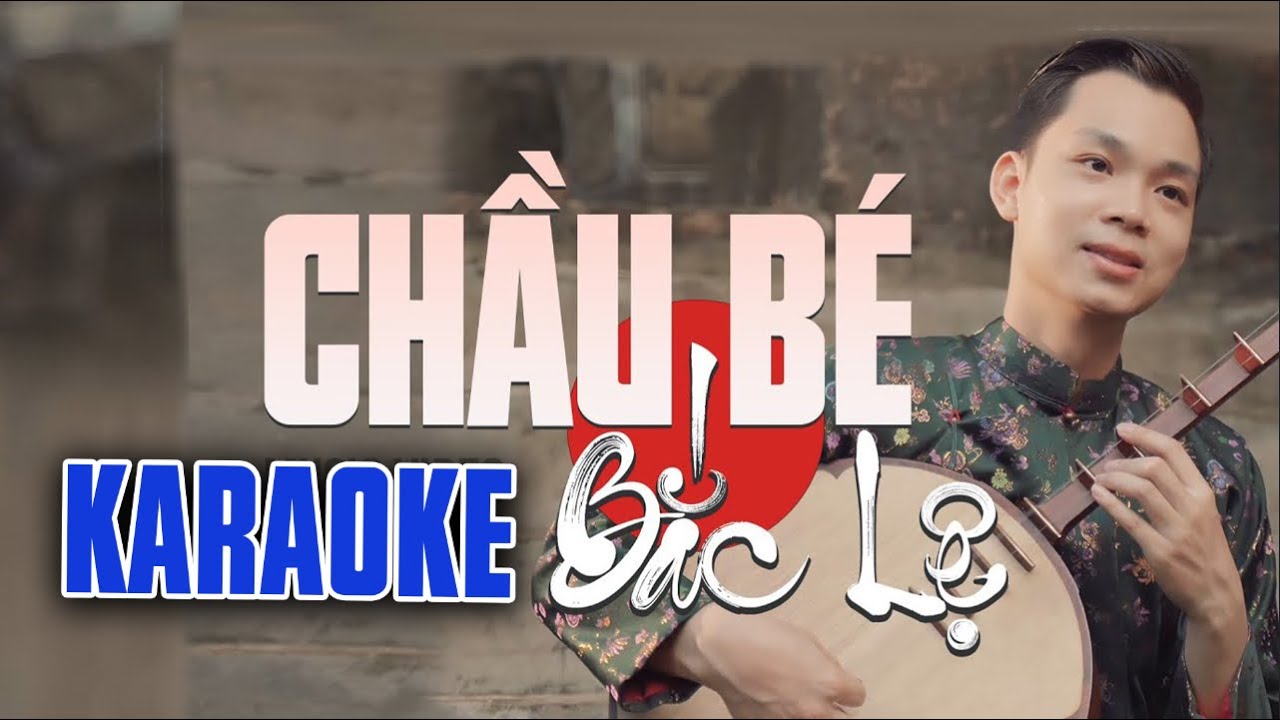 Karaoke Chầu B&eacute; Bắc Lệ | Beat Chuẩn - Thế Ho&agrave;n H&aacute;t Văn