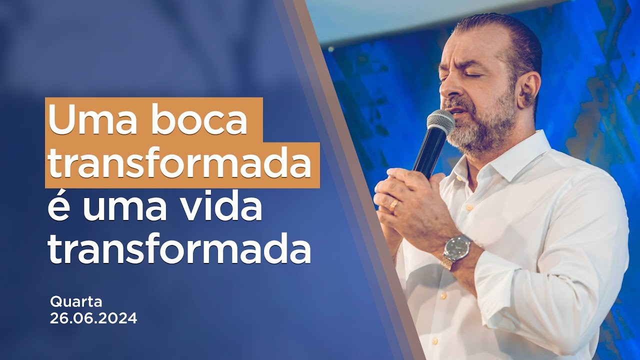 Uma boca transformada é uma vida transformada. - 26.06.2024