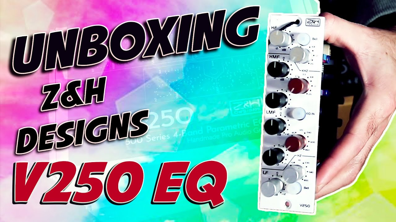 Unboxing Z&H Designs V250 EQ