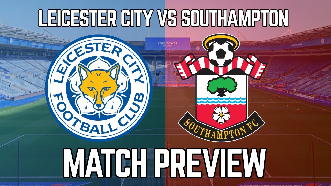 Leicester City vs Southampton Match Preview