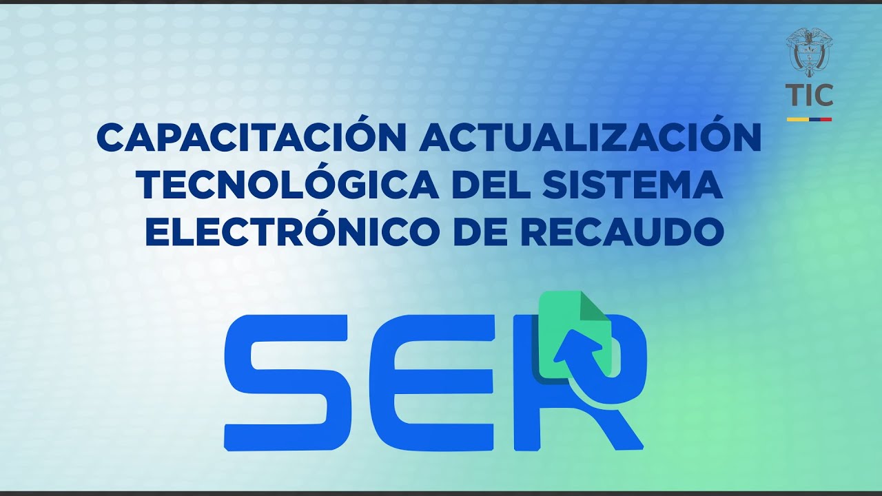 Capacitaci&oacute;n Actualizaci&oacute;n Tecnol&oacute;gica del Sistema Electr&oacute;nico de Recaudo &ndash; SER