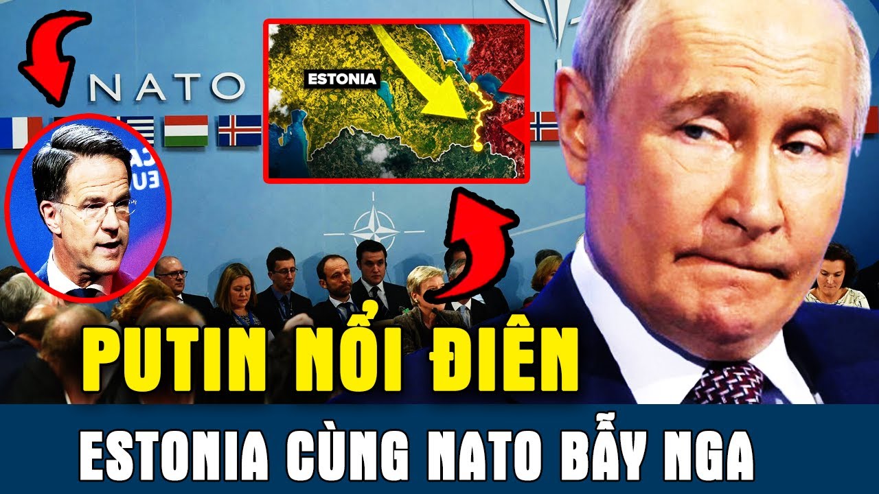 PUTIN NỔI ĐIÊN vì bị dồn Vào Chân Tường: Estonia cùng NATO bẫy Nga | Luận Bàn Chiến Sự