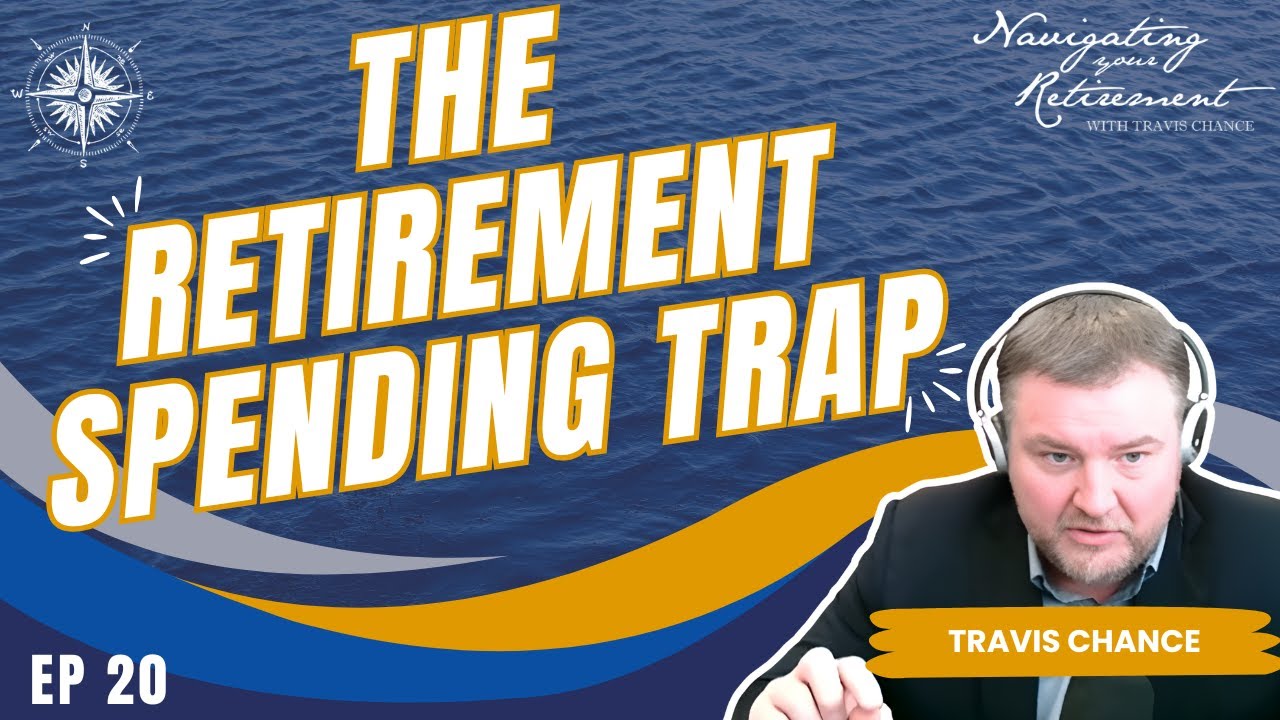 The Retirement Spending Trap Part 1| Navigating Your Retirement Ep. 20