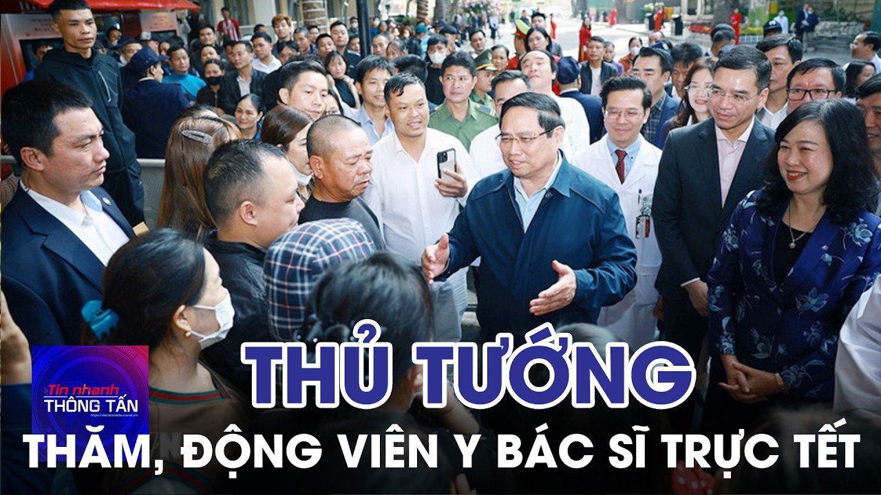 Thủ tướng đi thăm, động viên y bác sĩ trực Tết | Tin nhanh Thông tấn