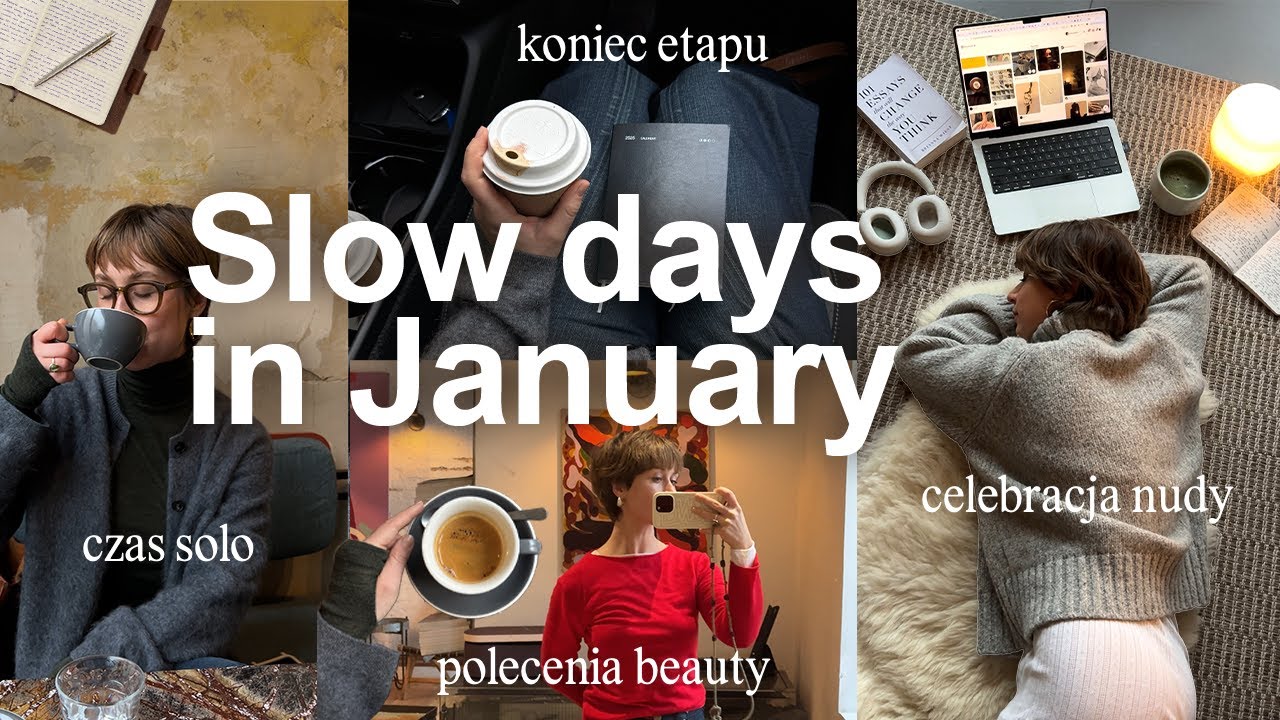 Slow days in Januray: koniec etapu, czas solo, polecenia beauty