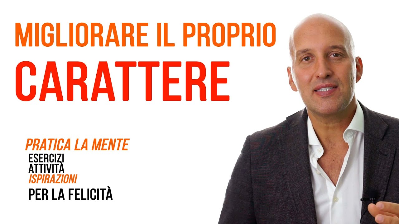 Come Migliorare il Tuo Carattere – 9 Strategie Pratiche per Trasformarti