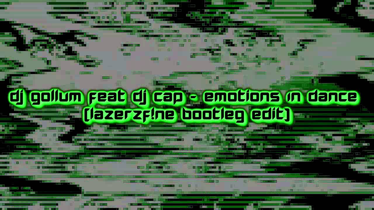 DJ Gollum Feat DJ Cap - Emotions In Dance (LazerzF!ne Bootleg Edit) [2015]