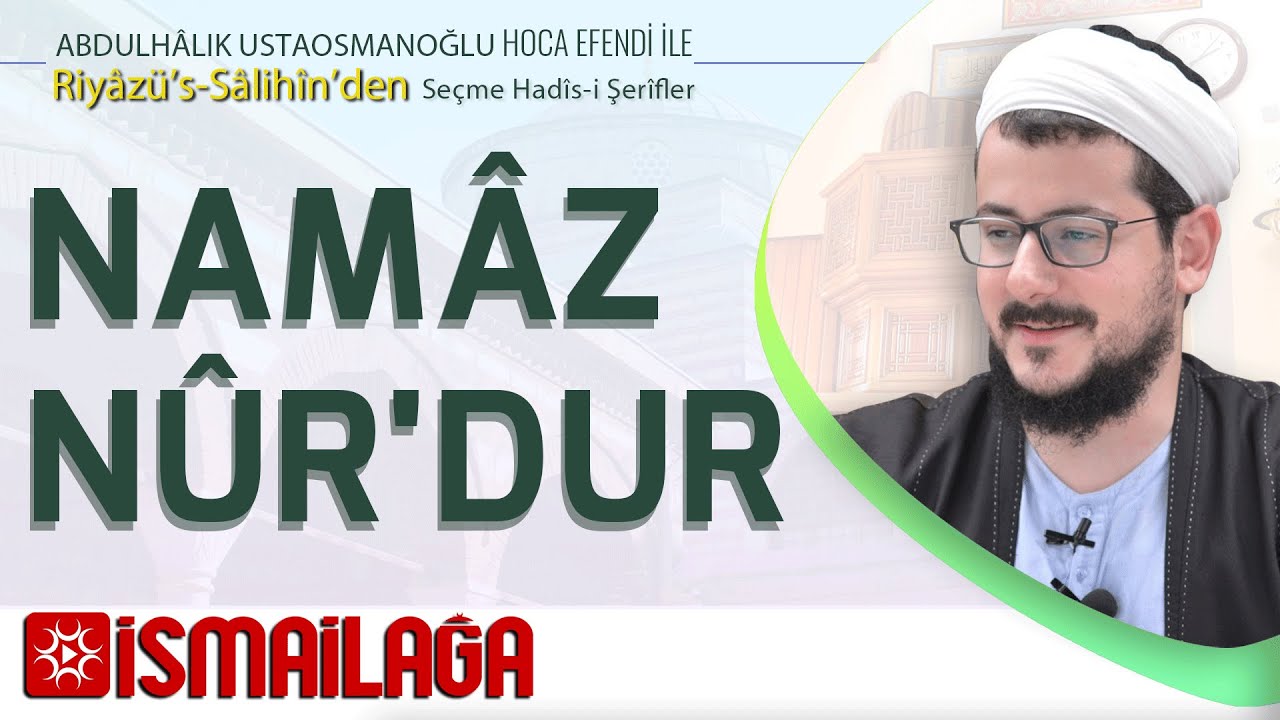 Seçme Hadîs-i Şerifler 23: Namaz Nurdur - Abdülhalık Ustaosmanoğlu Hoca Efendi