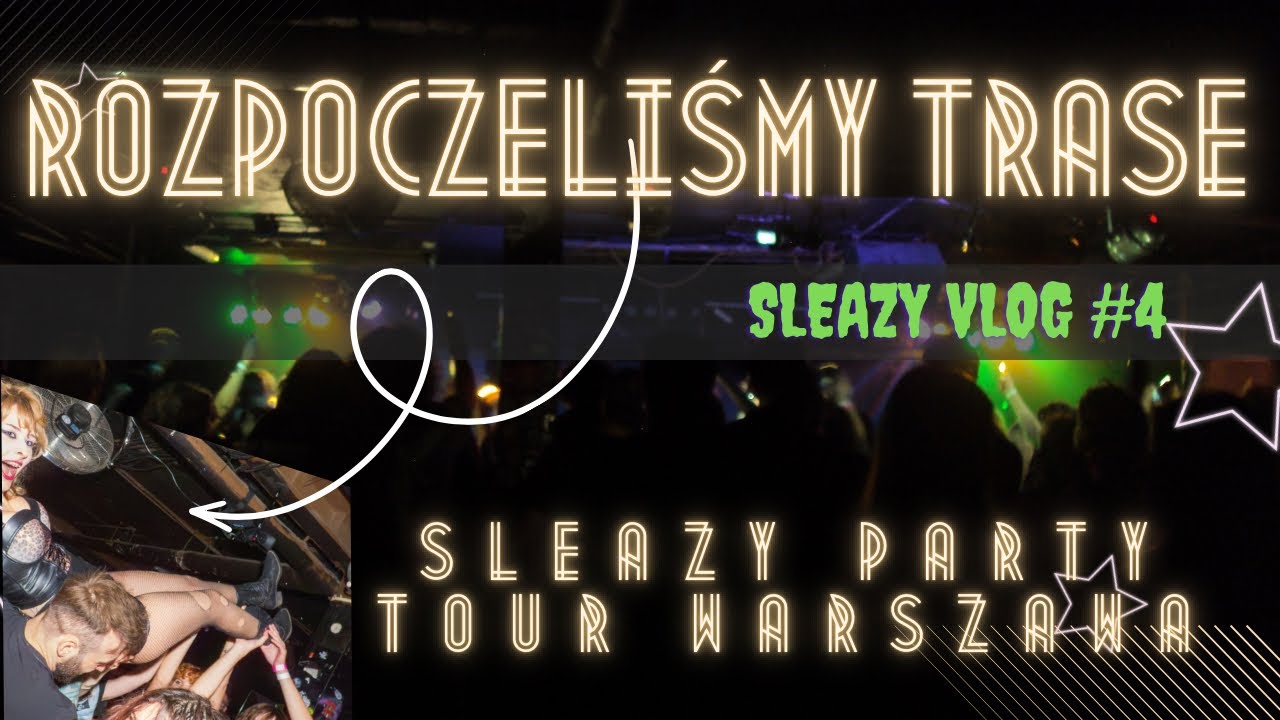 ROZPOCZĘLIŚMY SLEAZY PARTY TOUR!!! | POTOK WARSZAWA | SLEAZY VLOG #4