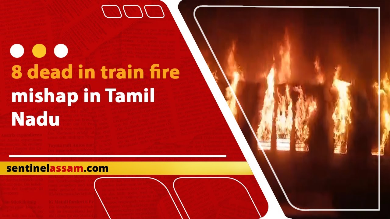 8 dead in train fire mishap in Tamil Nadu