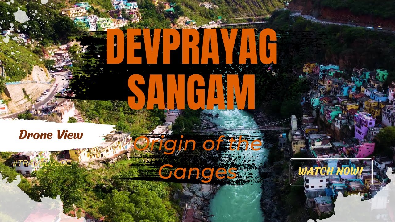 Devprayag Sangam Uttarakhand |  Origin of the Ganges  | Gateway to the Ganges | Drone view | 4K