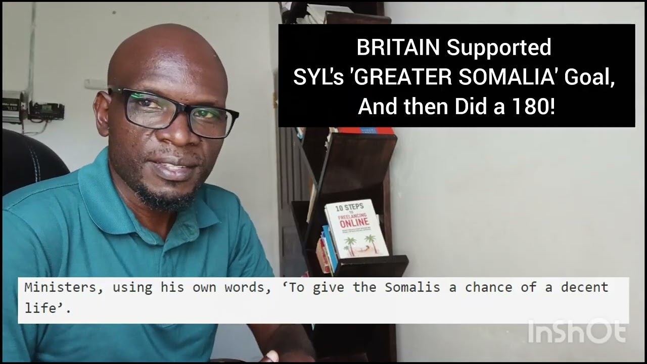 BRITAIN Supported SYL's 'GREATER SOMALIA' Goal, And then Did a 180!