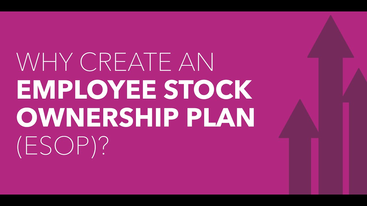 Why Create An Employee Stock Ownership Plan (ESOP)?