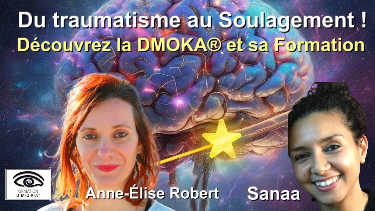 Formation DMOKA    Lib&eacute;rez les Traumas  Proche de l EMDR  R&Eacute;VOLUTIONNAIRE Anne &Eacute;lise Robert & Sanaa