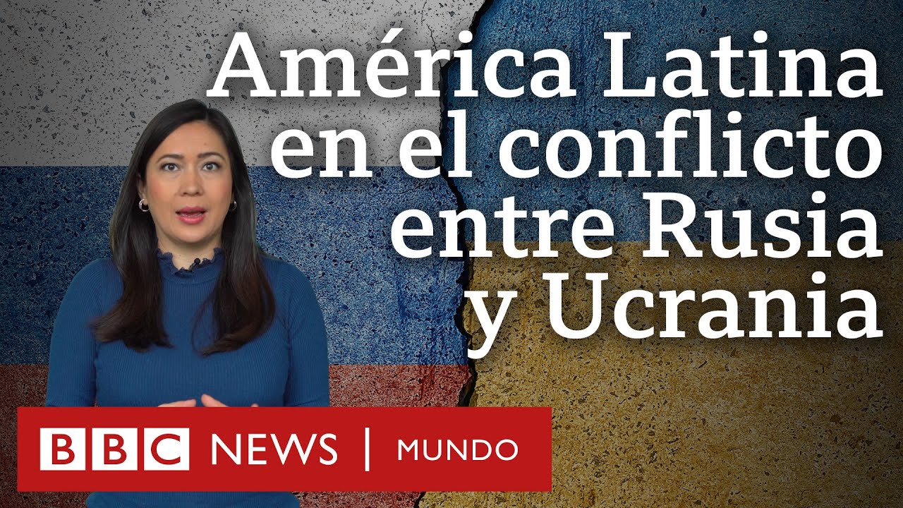 Qué está en juego para América Latina al apoyar a Rusia o Ucrania en la guerra