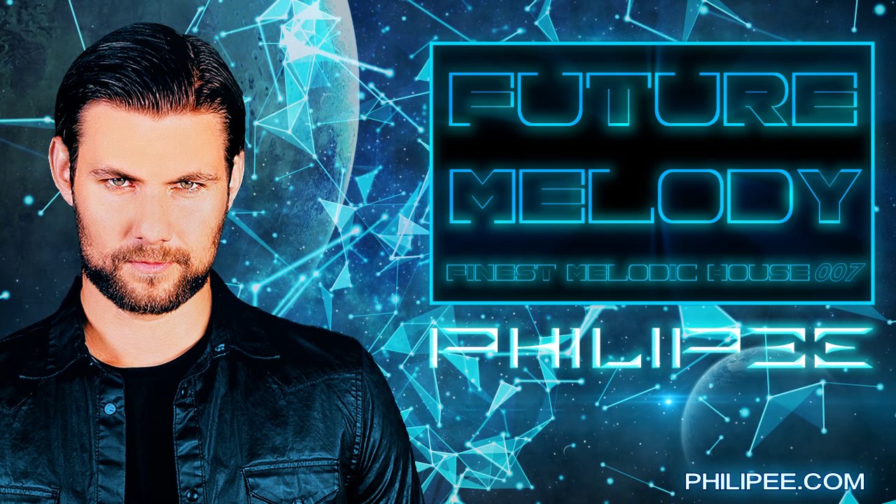 PHILIPƎE - Future Melody #007 | Best melodic Deep/Future House 2017