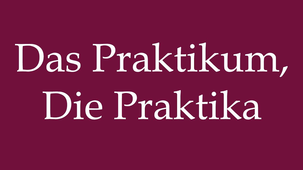How to Pronounce ''Das Praktikum, Die Praktika'' Correctly in German