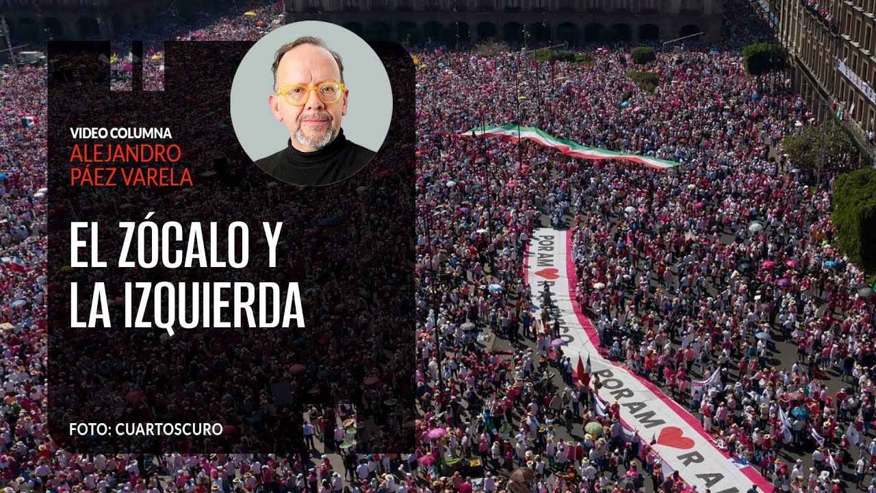 El Zócalo y la izquierda, por Alejandro Páez Varela / video columna